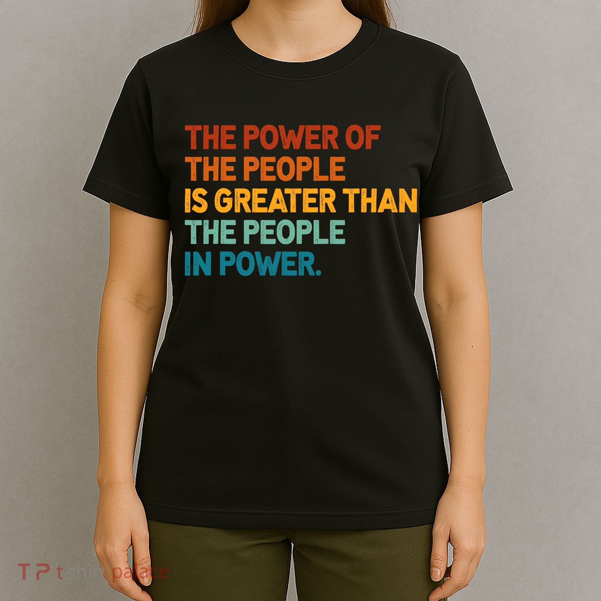 The People Of Power Is Greater Than The People In Power T-Shirt