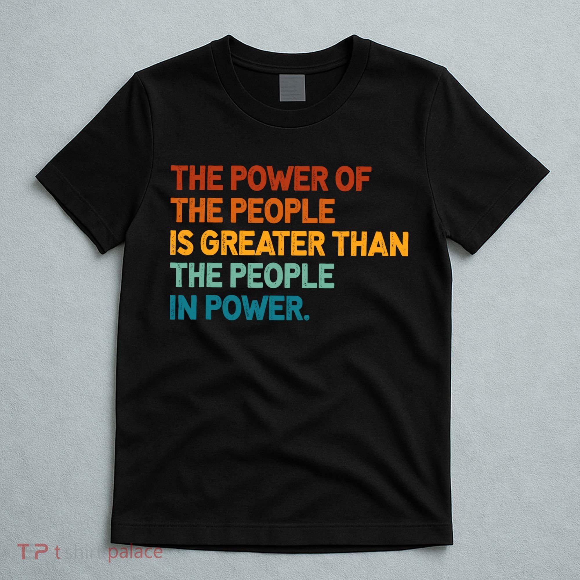 The People Of Power Is Greater Than The People In Power T-Shirt