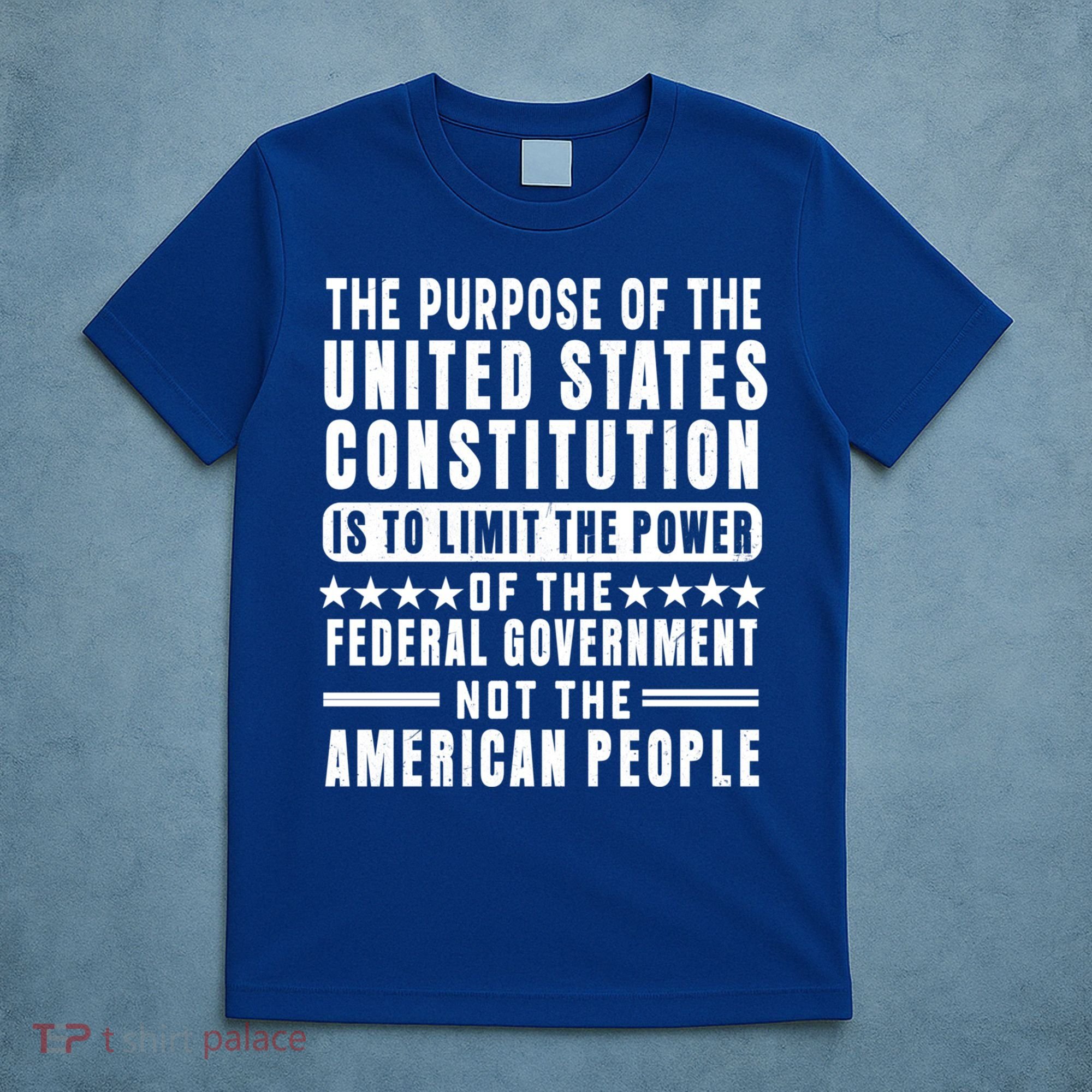 The Purpose Of The United States Constitution Is To Limit Gift T-Shirt