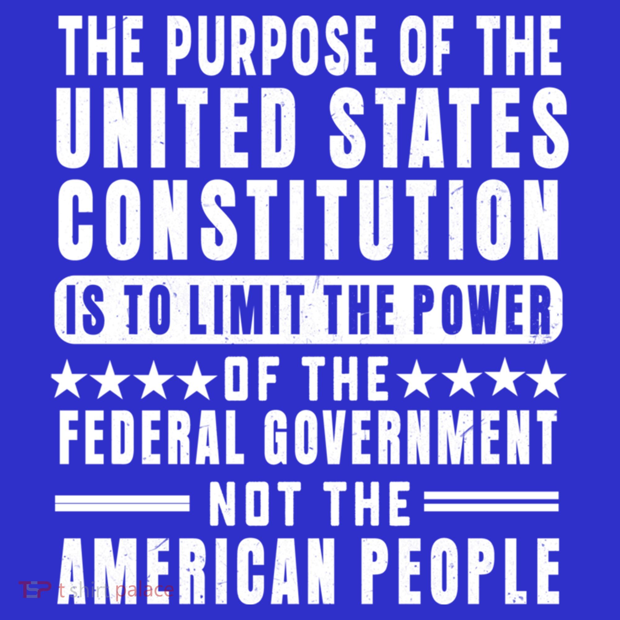The Purpose Of The United States Constitution Is To Limit Gift T-Shirt