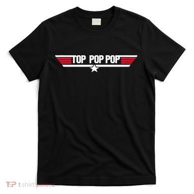 Top Pop pop Funny Dad Grandpa Father's Day Gift T-Shirt