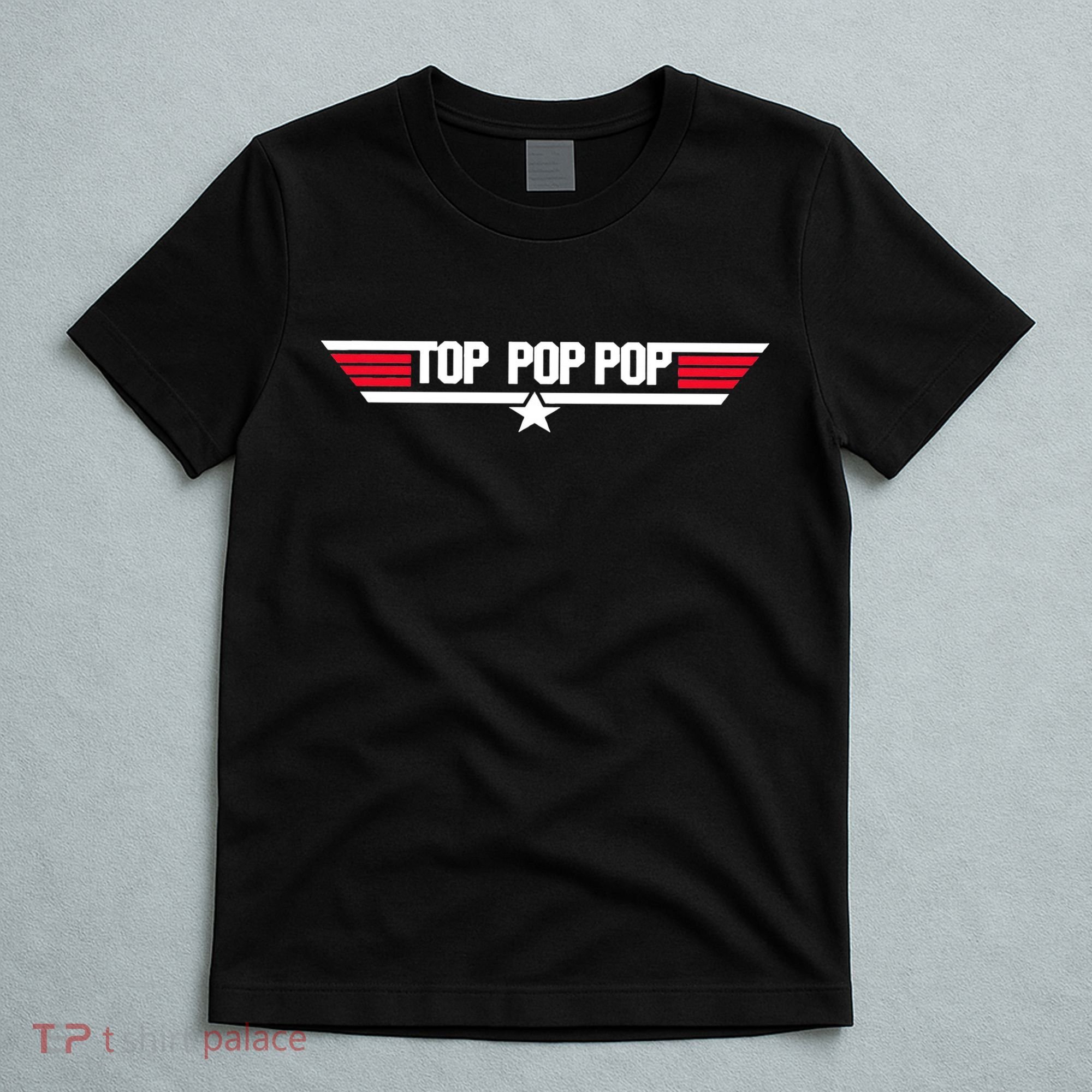 Top Pop pop Funny Dad Grandpa Father's Day Gift T-Shirt