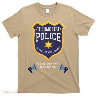 Thermostat Police Please Step Away From The Dial Dad Jokes T-Shirt