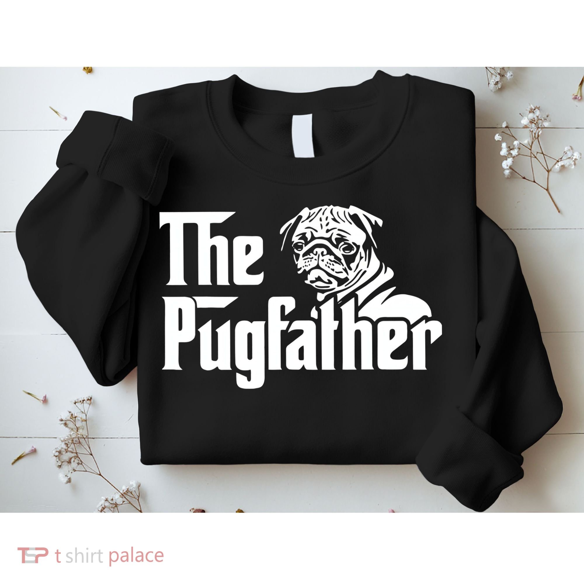 The Pugfather Pug Dad Fathers Day Gift Pug Lovers Sweatshirt