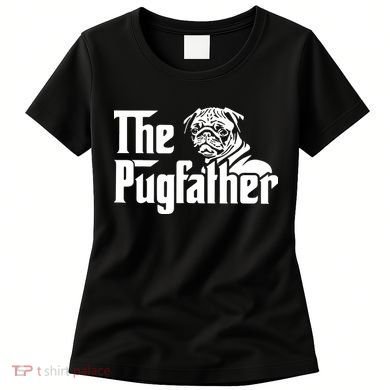 The Pugfather Pug Dad Fathers Day Gift Pug Lovers Women's T-Shirt