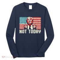 Trump Pennsylvania Rally Shooting Not Today Long Sleeve Shirt thumb 0