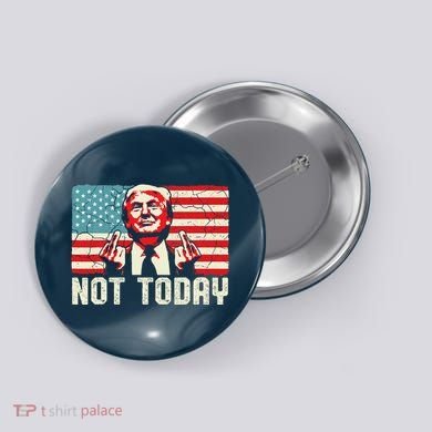 Trump Pennsylvania Rally Shooting Not Today Button