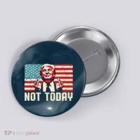 Trump Pennsylvania Rally Shooting Not Today Button thumb 0