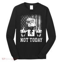 Trump Pennsylvania Rally Shooting Not Today Long Sleeve Shirt thumb 0