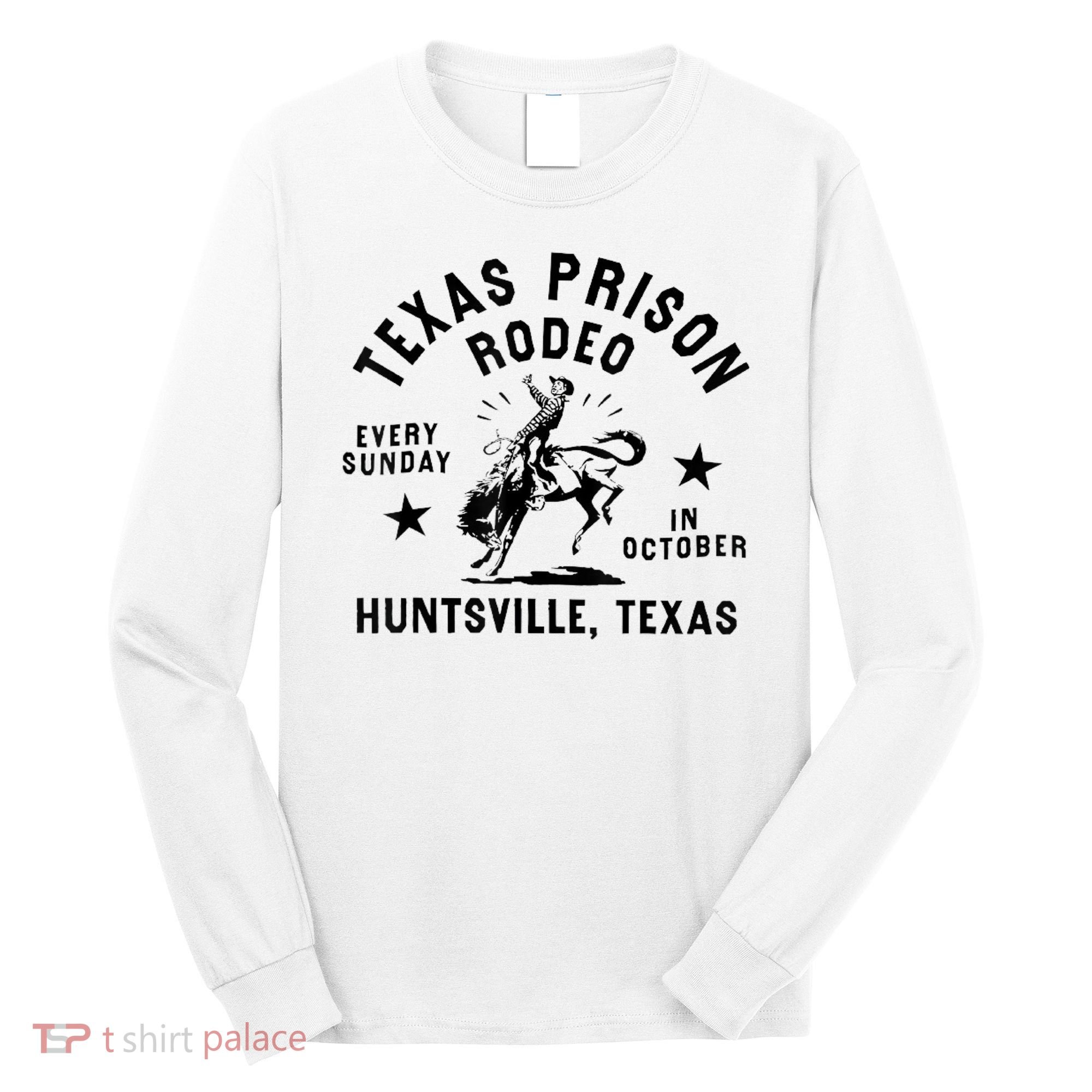 Texas Prison Rodeo Sunday In October Huntsville Texas Long Sleeve Shirt