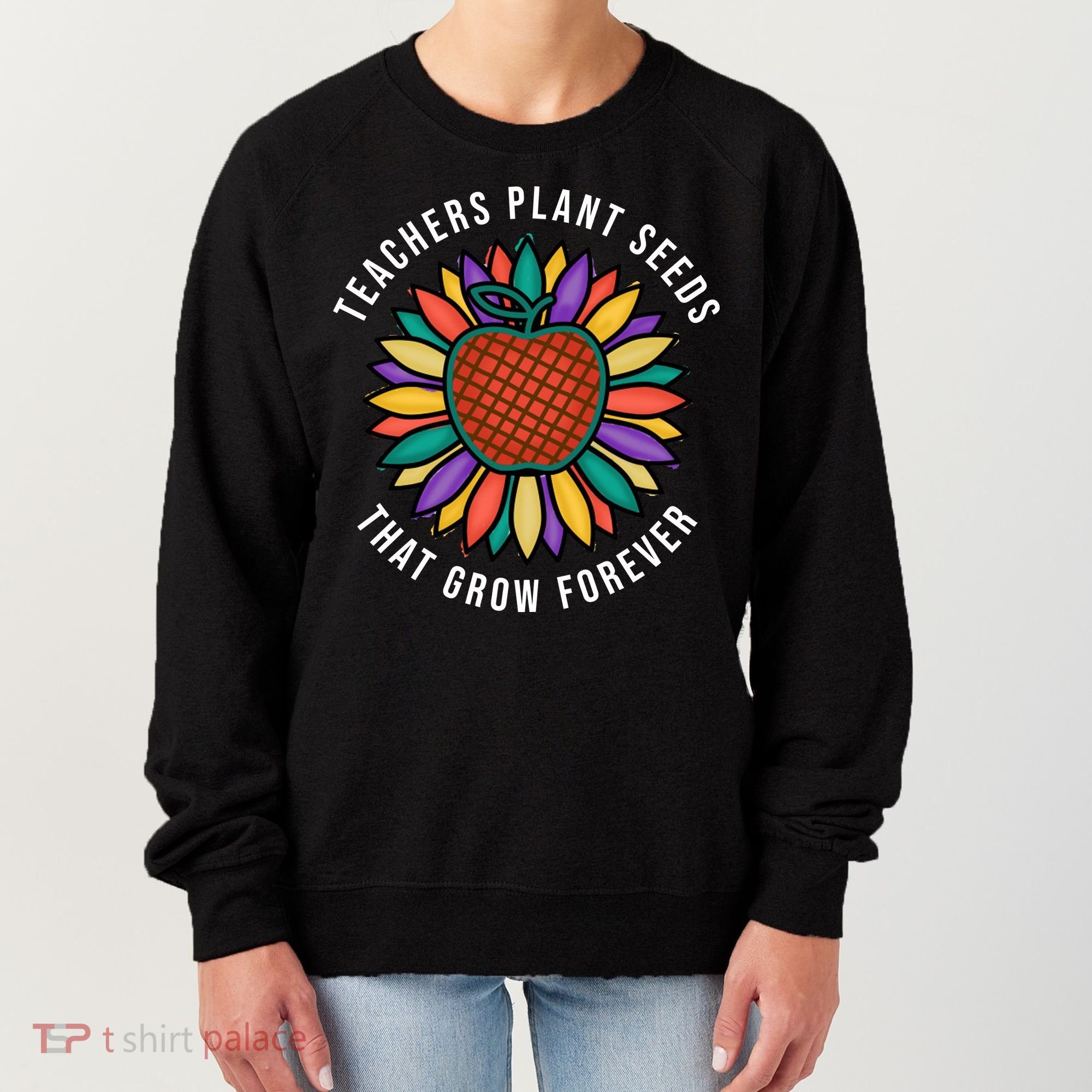 Teachers Plant Seeds That Grow Forever Women's Sweatshirt