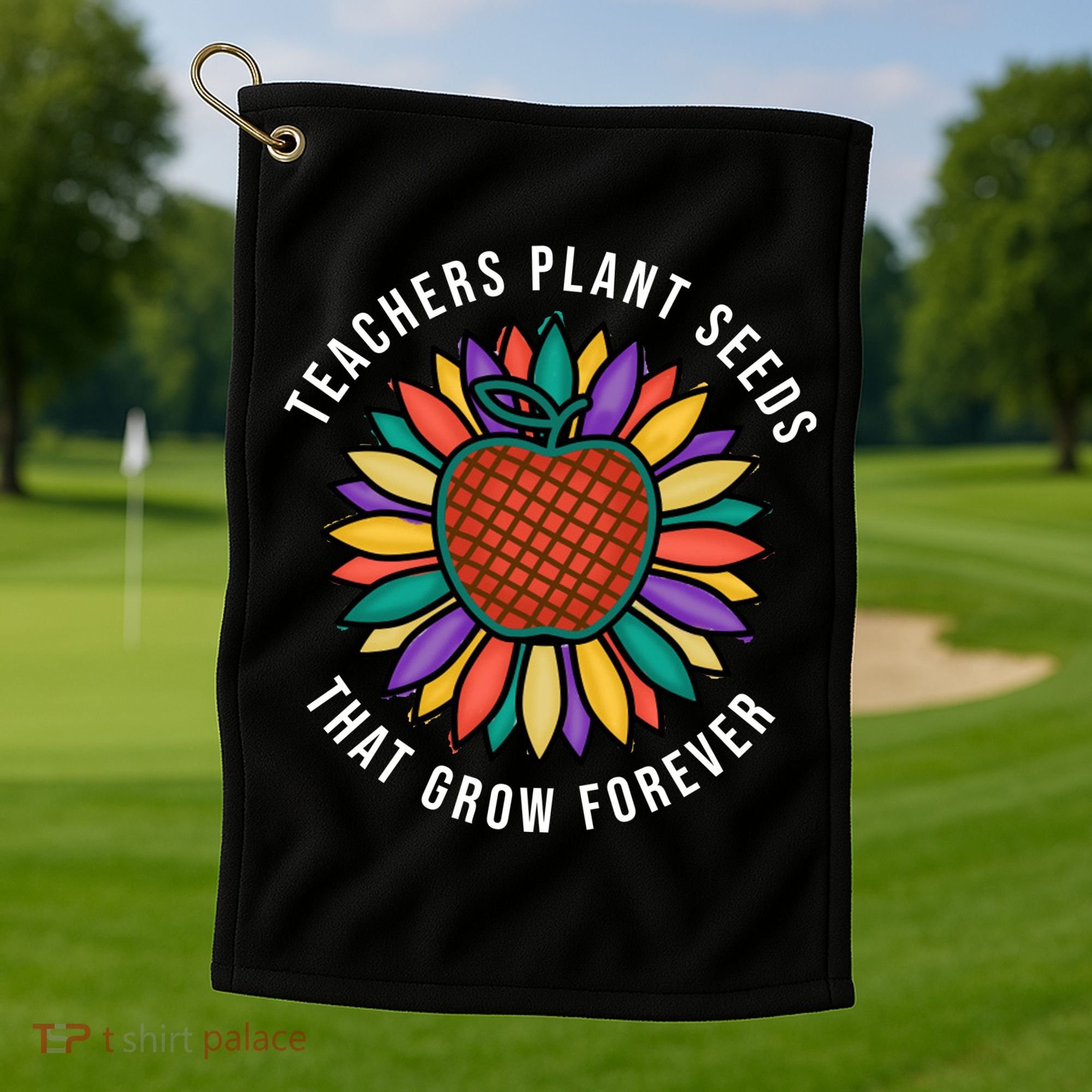 Teachers Plant Seeds That Grow Forever Golf Towel