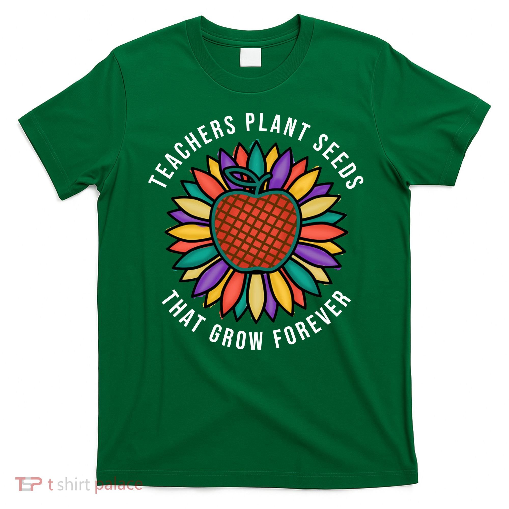 Teachers Plant Seeds That Grow Forever T-Shirt