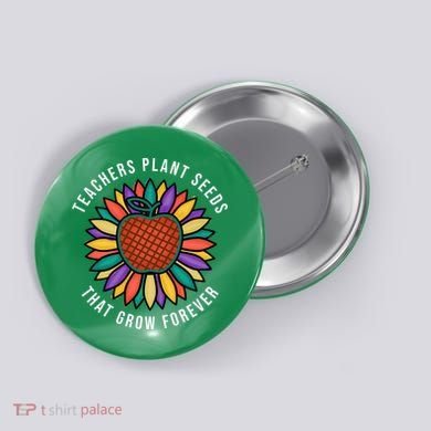 Teachers Plant Seeds That Grow Forever Button