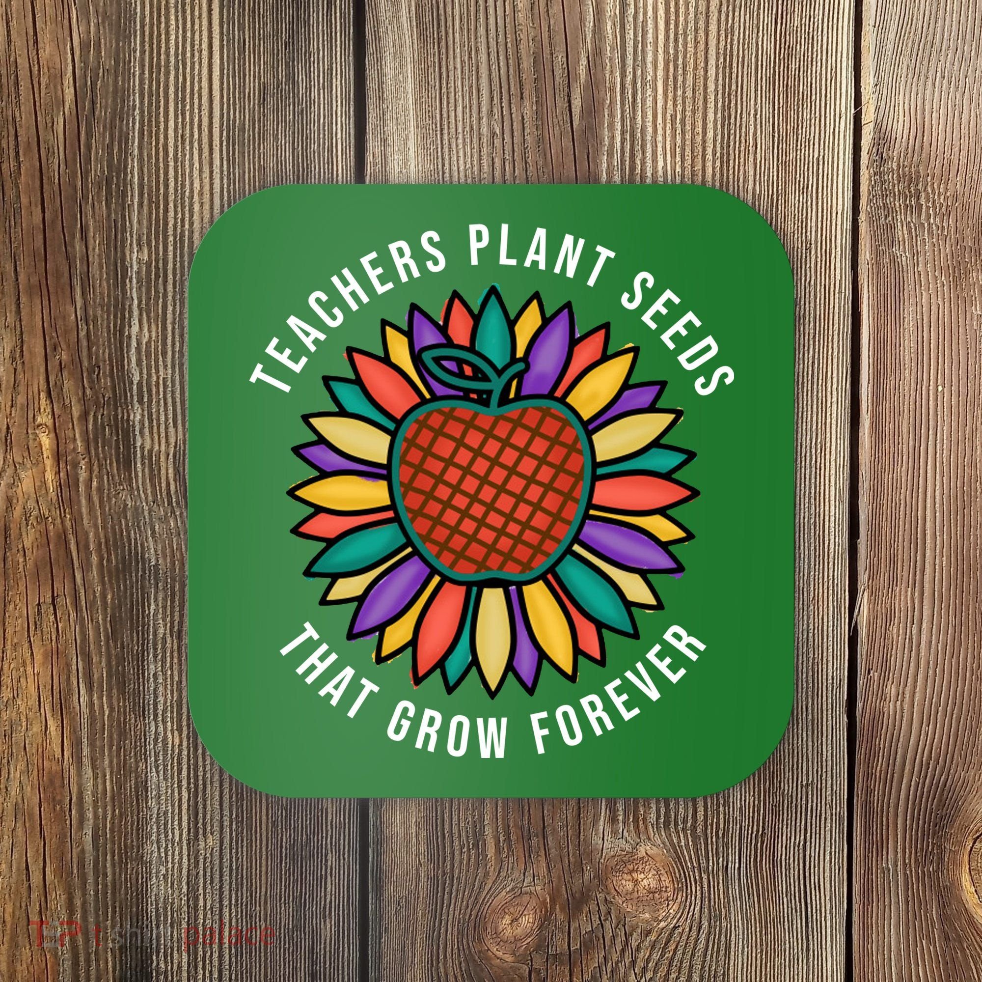 Teachers Plant Seeds That Grow Forever Coaster
