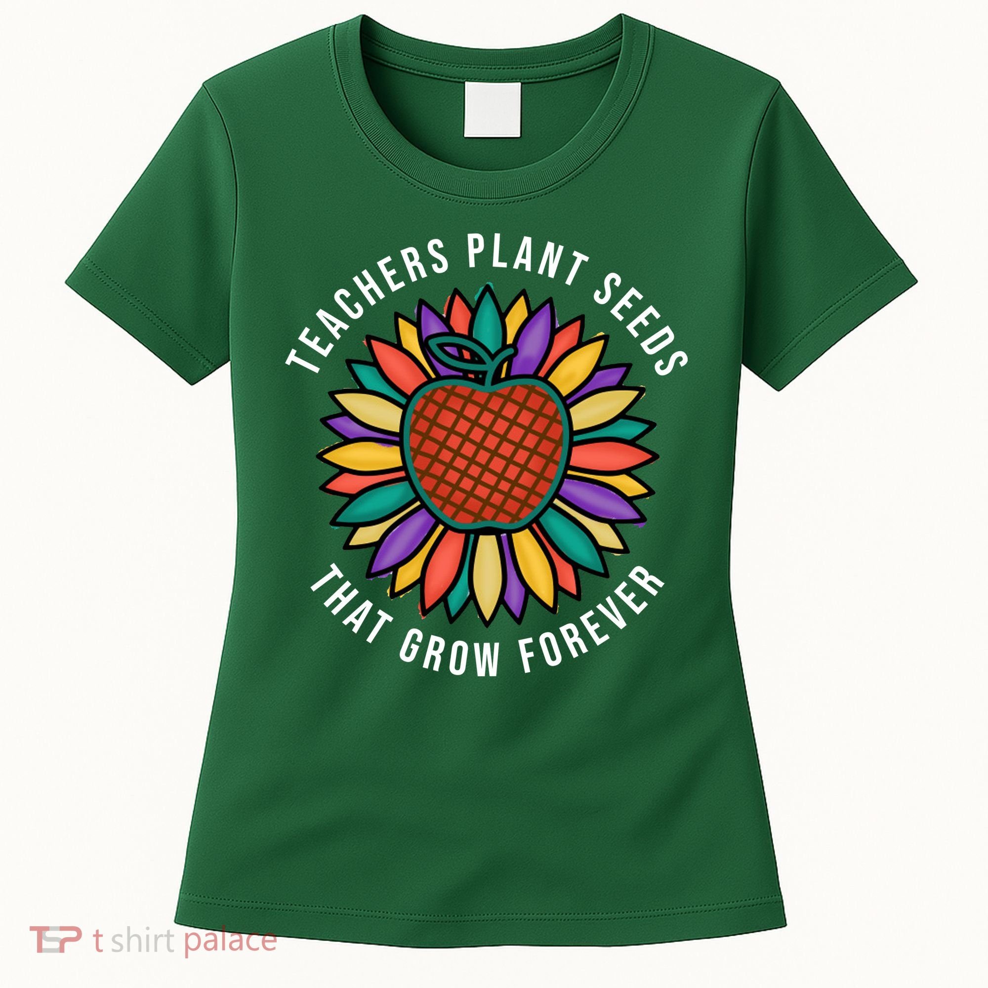 Teachers Plant Seeds That Grow Forever Women's T-Shirt