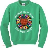Teachers Plant Seeds That Grow Forever Kids Sweatshirt thumb 0