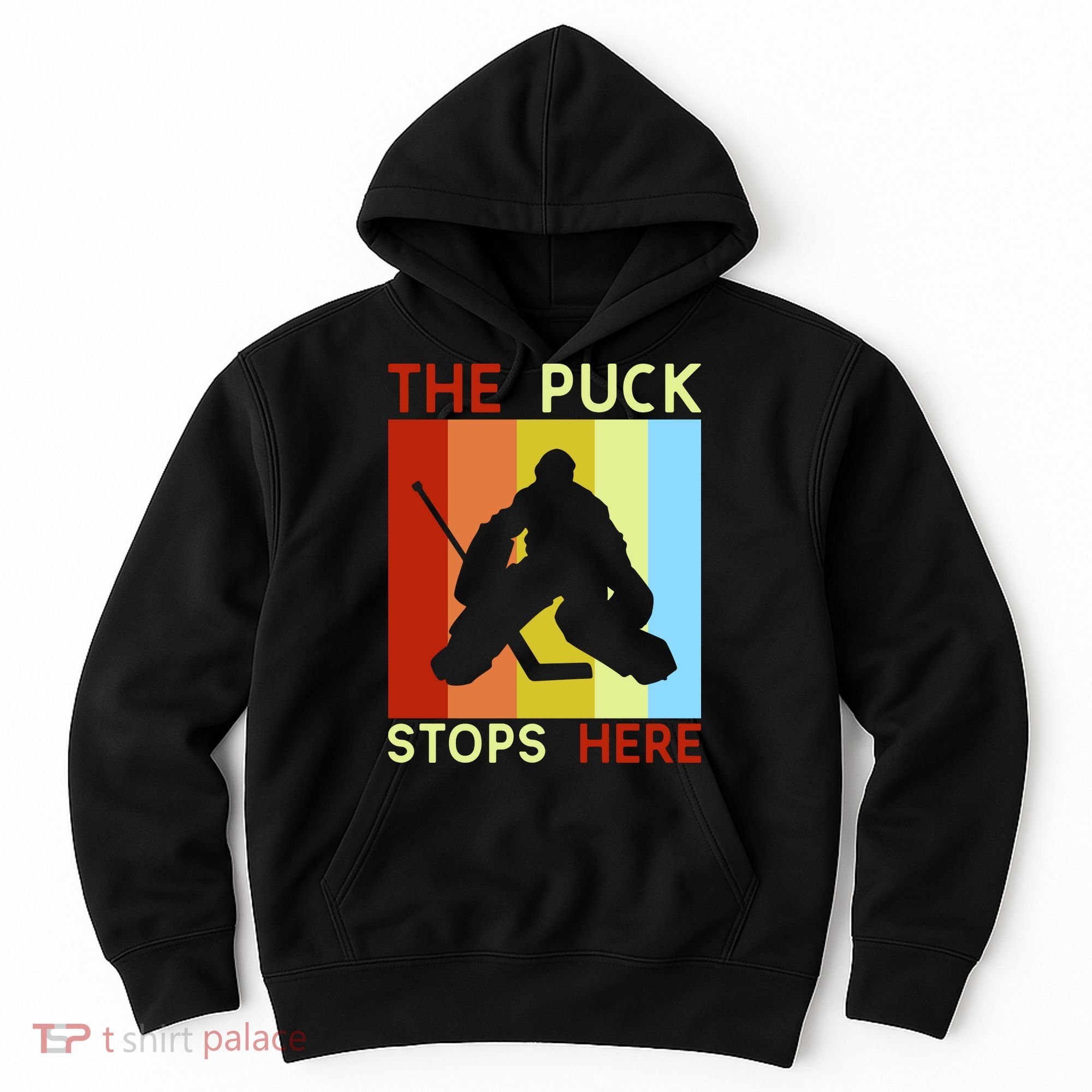 The Puck Stops Here Funny Hockey Goalie Hoodie