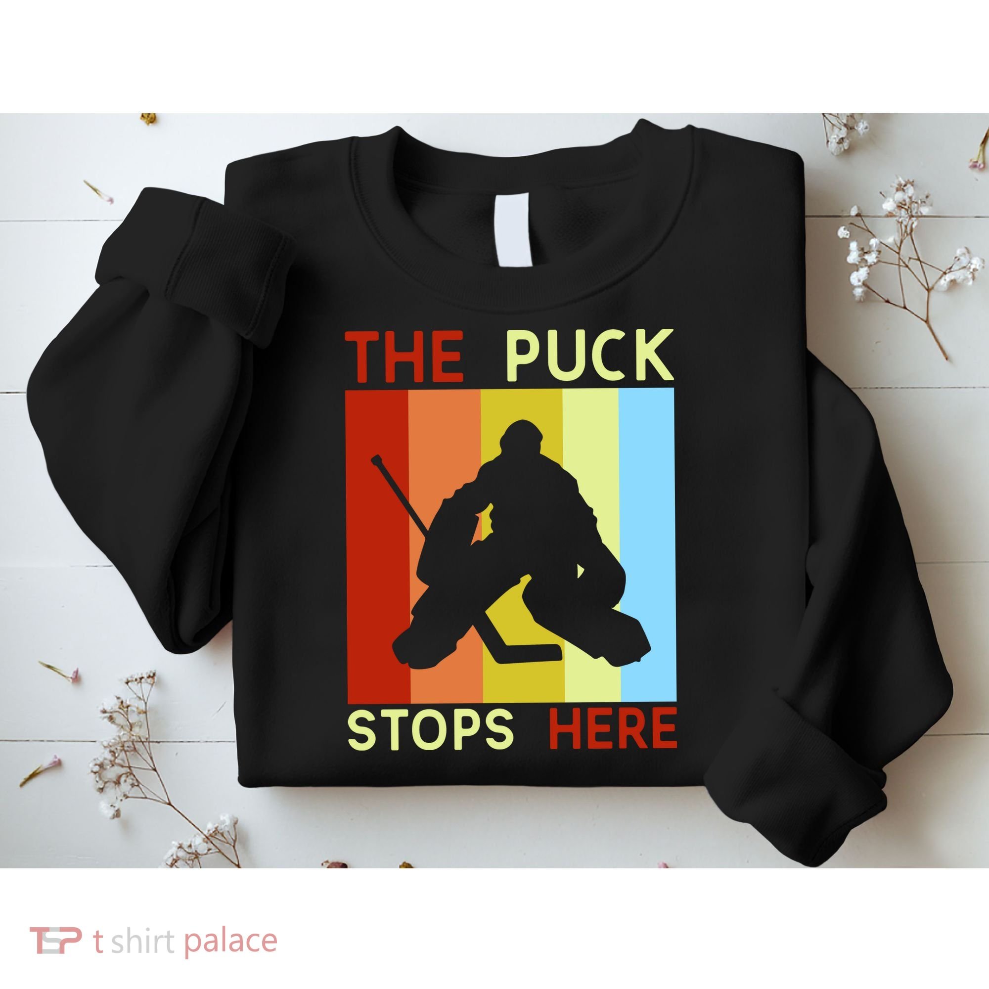The Puck Stops Here Funny Hockey Goalie Sweatshirt