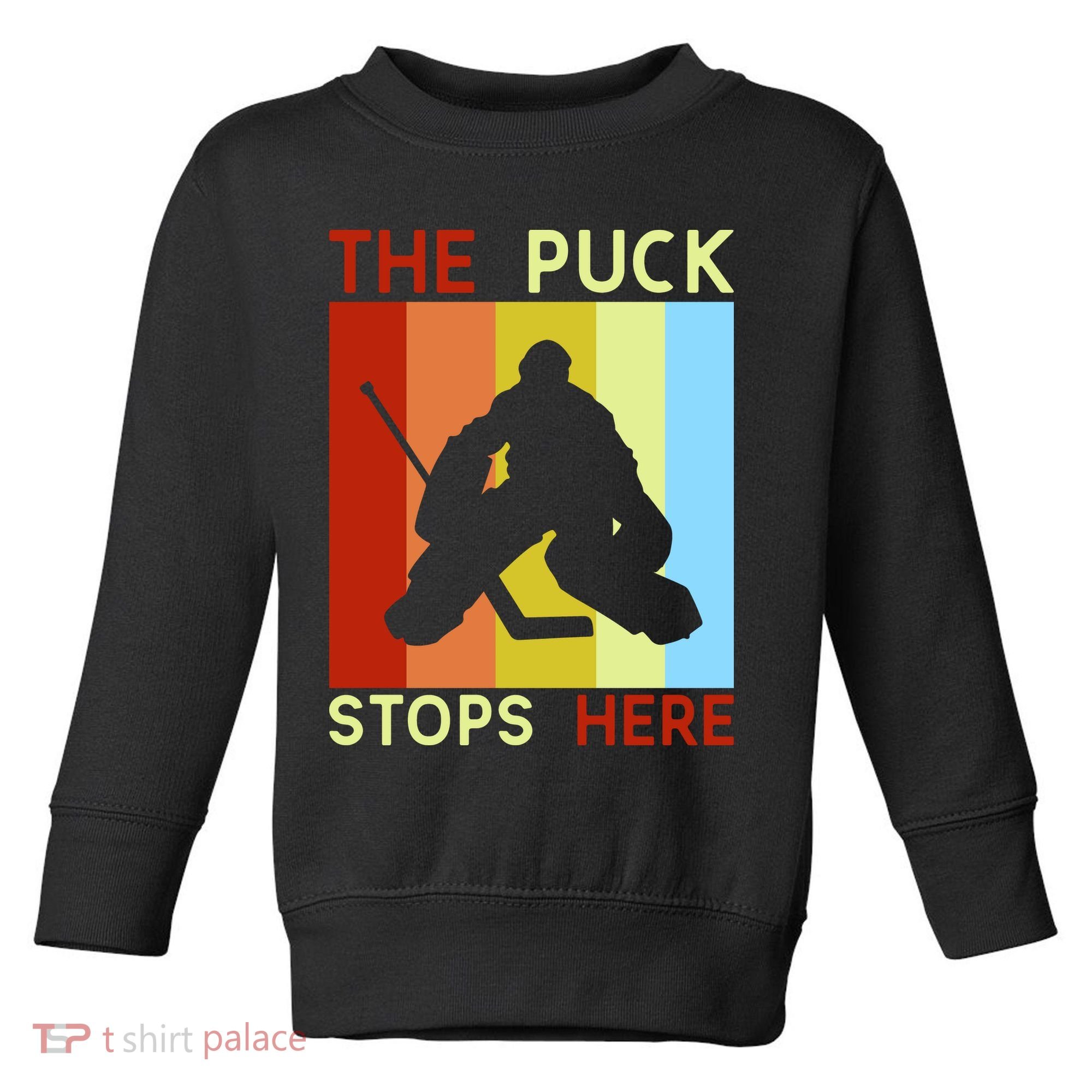 The Puck Stops Here Funny Hockey Goalie Toddler Sweatshirt
