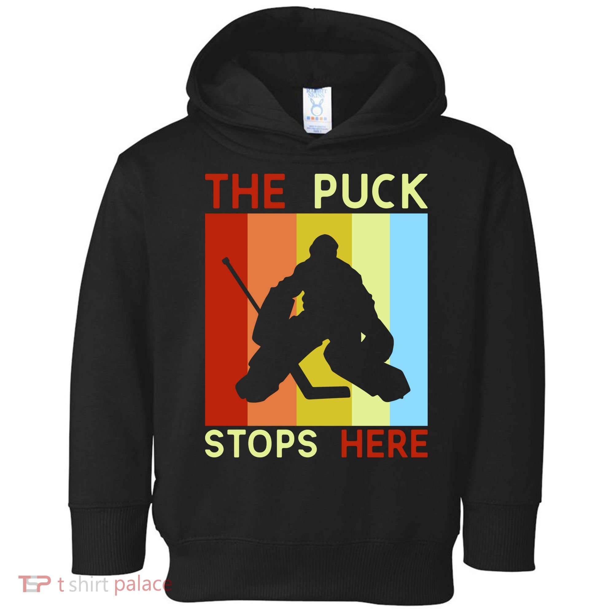 The Puck Stops Here Funny Hockey Goalie Toddler Hoodie