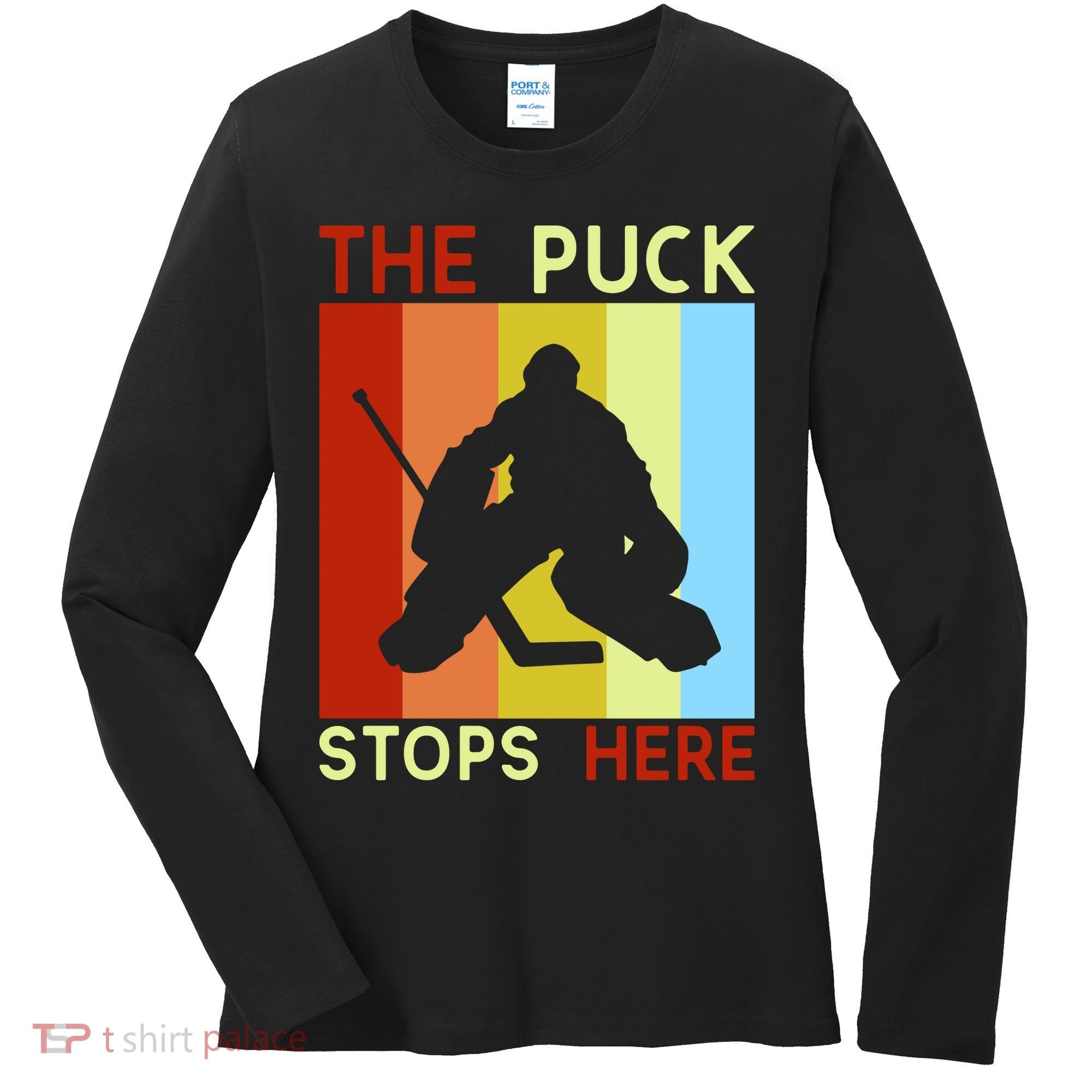 The Puck Stops Here Funny Hockey Goalie Women's Long Sleeve Shirt