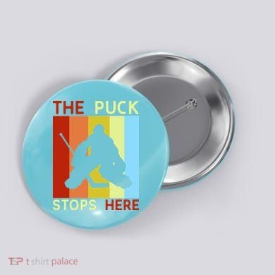 The Puck Stops Here Funny Hockey Goalie Button