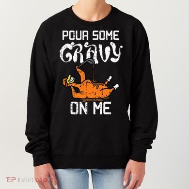 Turkey Pour Some Gravy On Me Thanksgiving Women's Sweatshirt