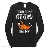 Turkey Pour Some Gravy On Me Thanksgiving Long Sleeve Shirt thumb 0