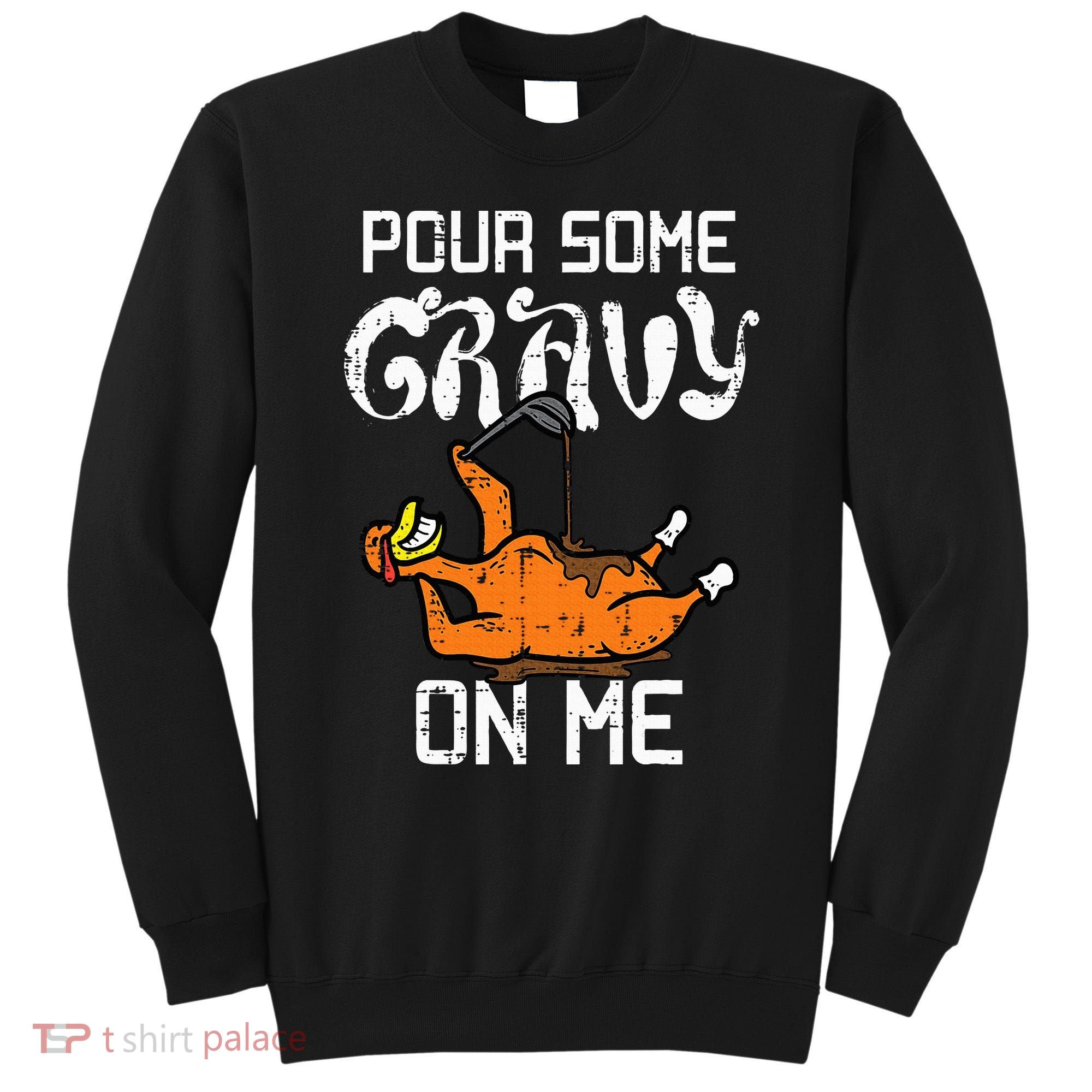 Turkey Pour Some Gravy On Me Thanksgiving Sweatshirt