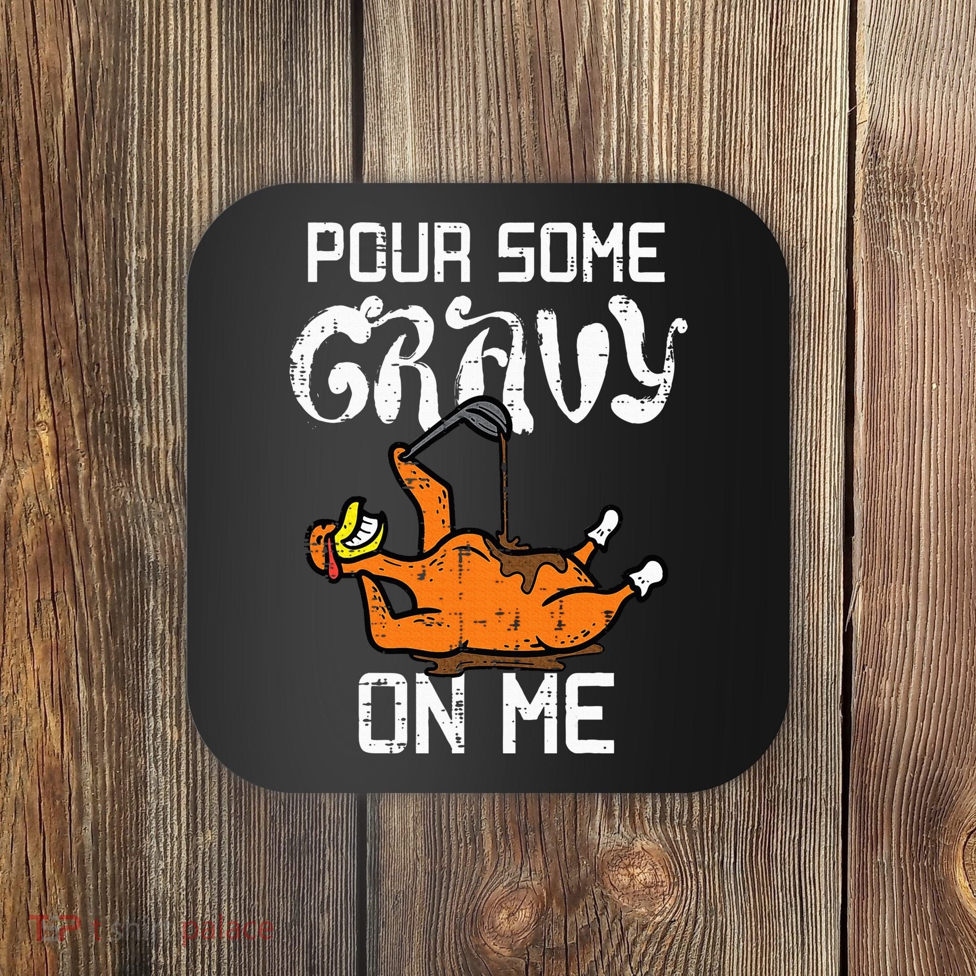 Turkey Pour Some Gravy On Me Thanksgiving Coaster