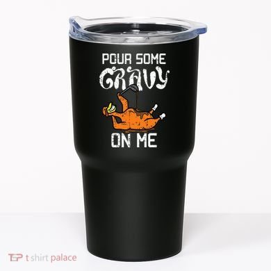 Turkey Pour Some Gravy On Me Thanksgiving Tumbler