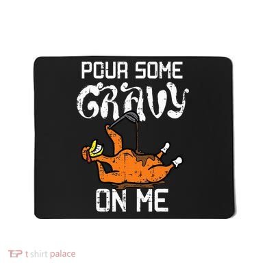 Turkey Pour Some Gravy On Me Thanksgiving Mousepad