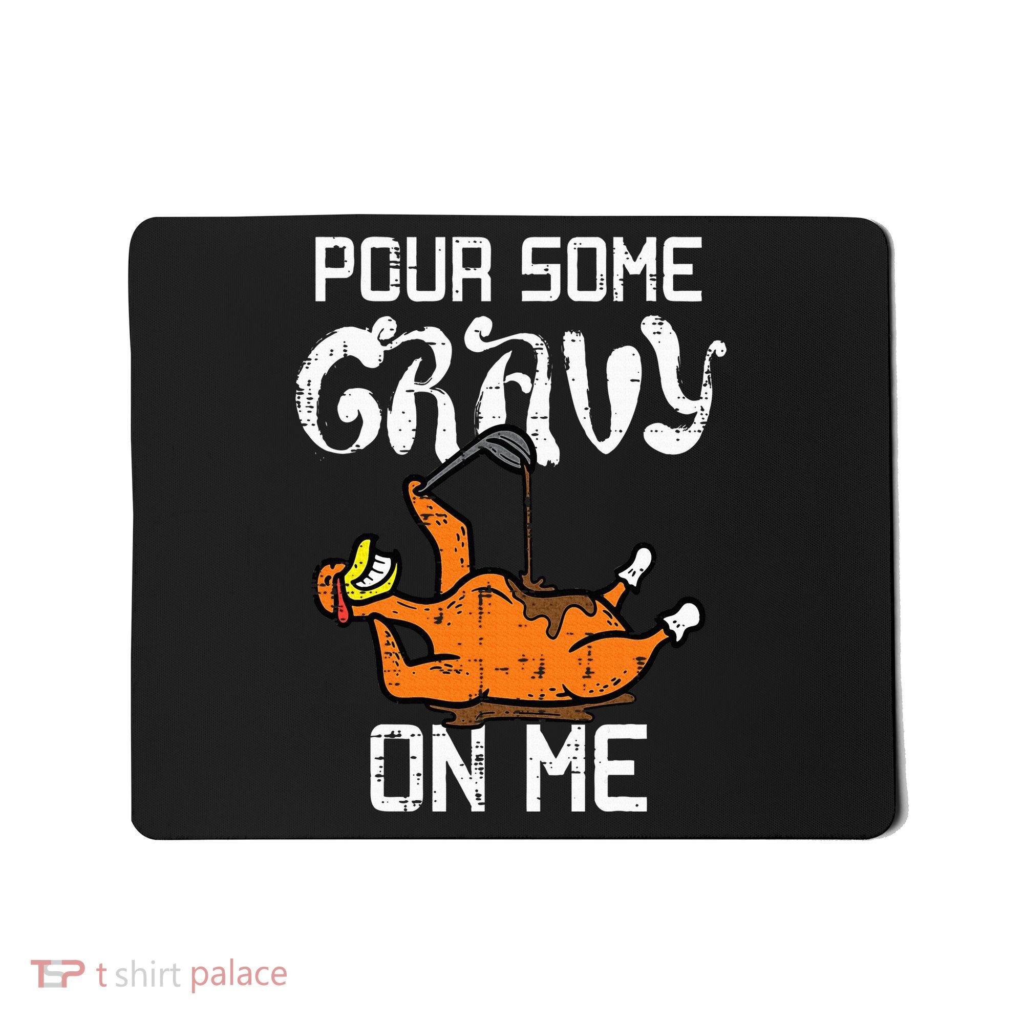 Turkey Pour Some Gravy On Me Thanksgiving Mousepad