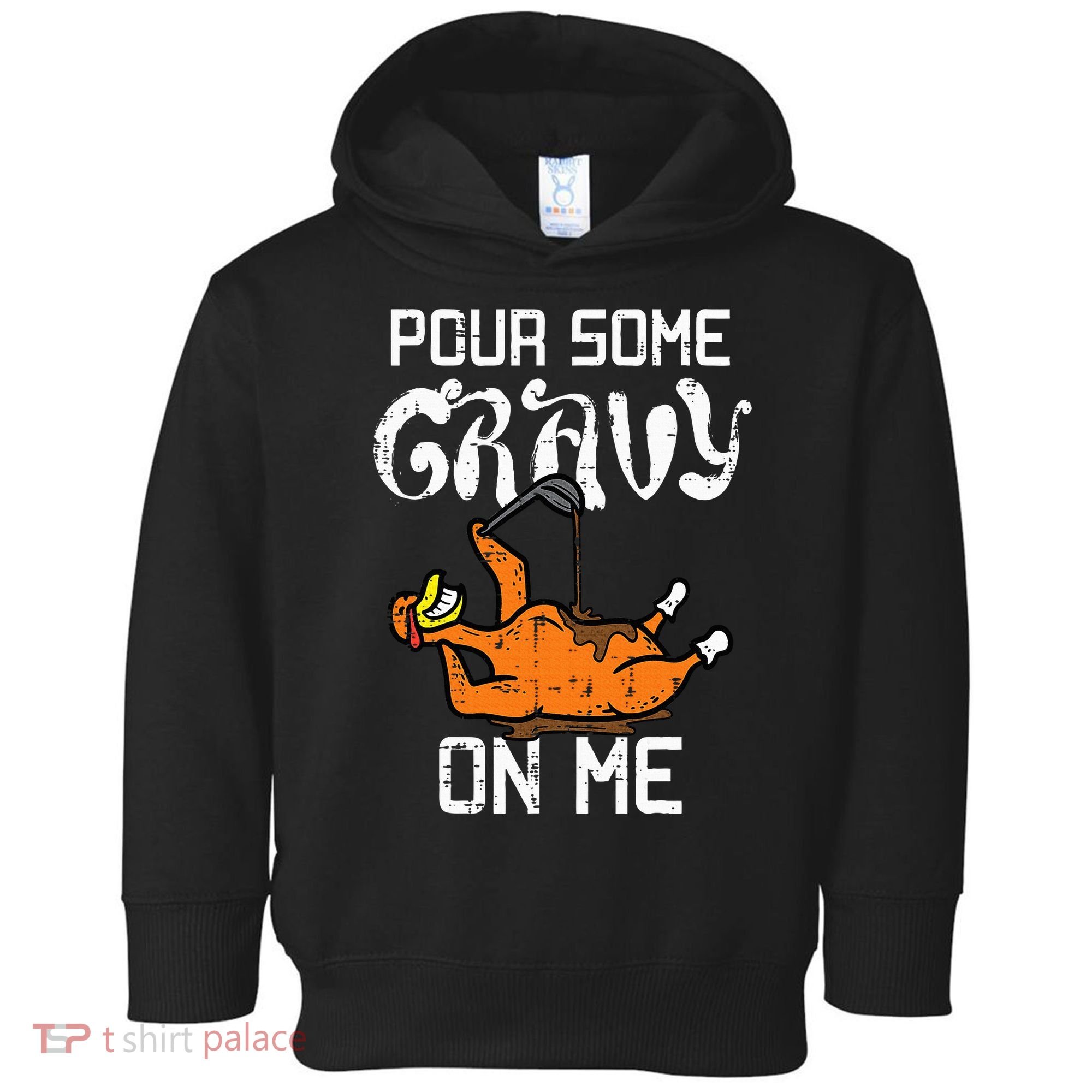 Turkey Pour Some Gravy On Me Thanksgiving Toddler Hoodie