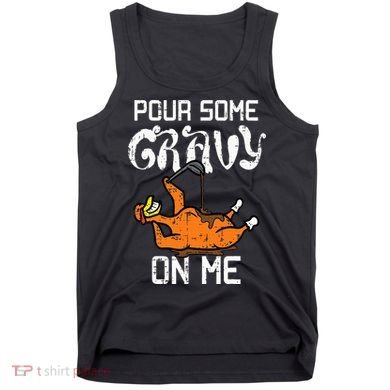 Turkey Pour Some Gravy On Me Thanksgiving Tank Top