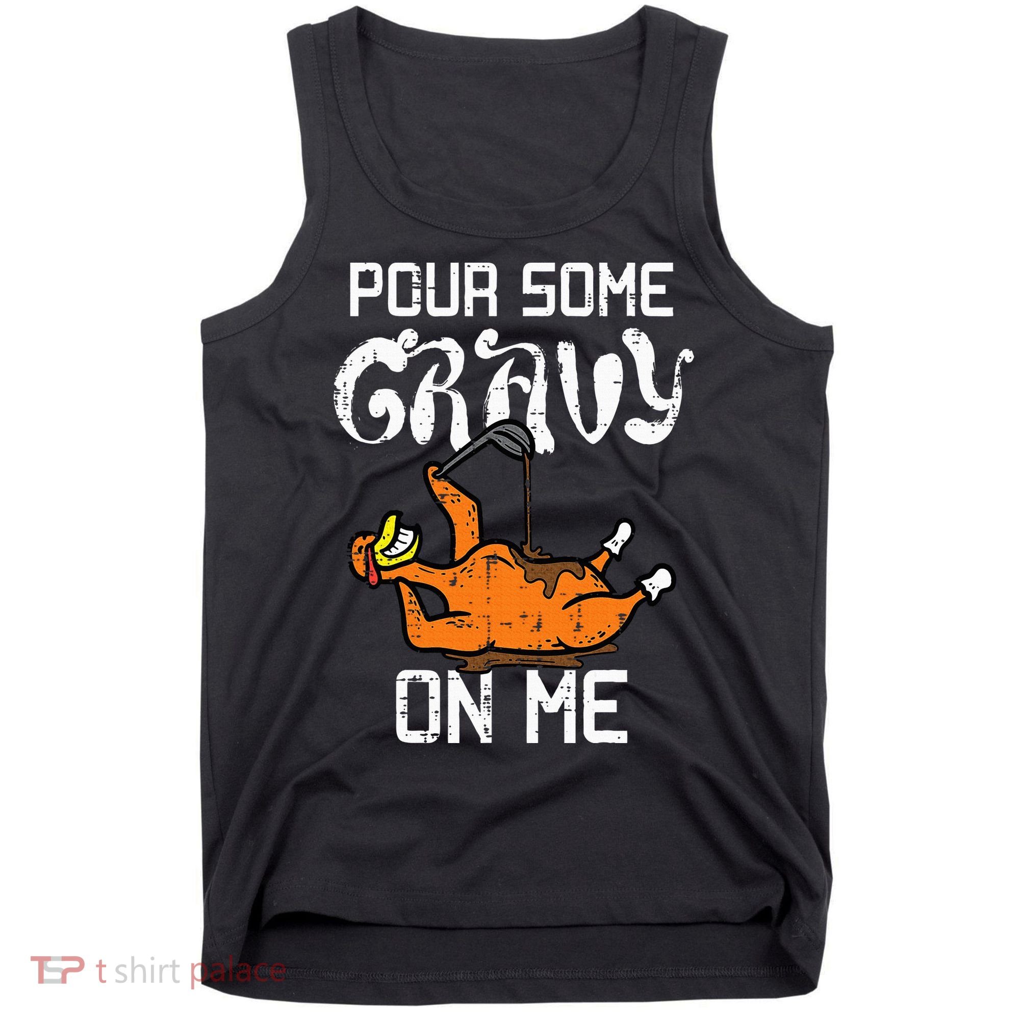 Turkey Pour Some Gravy On Me Thanksgiving Tank Top