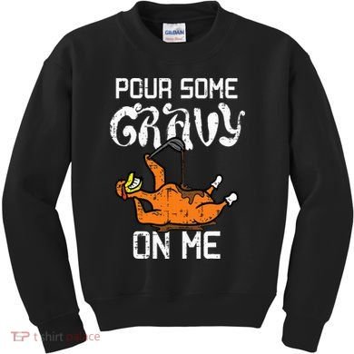 Turkey Pour Some Gravy On Me Thanksgiving Kids Sweatshirt