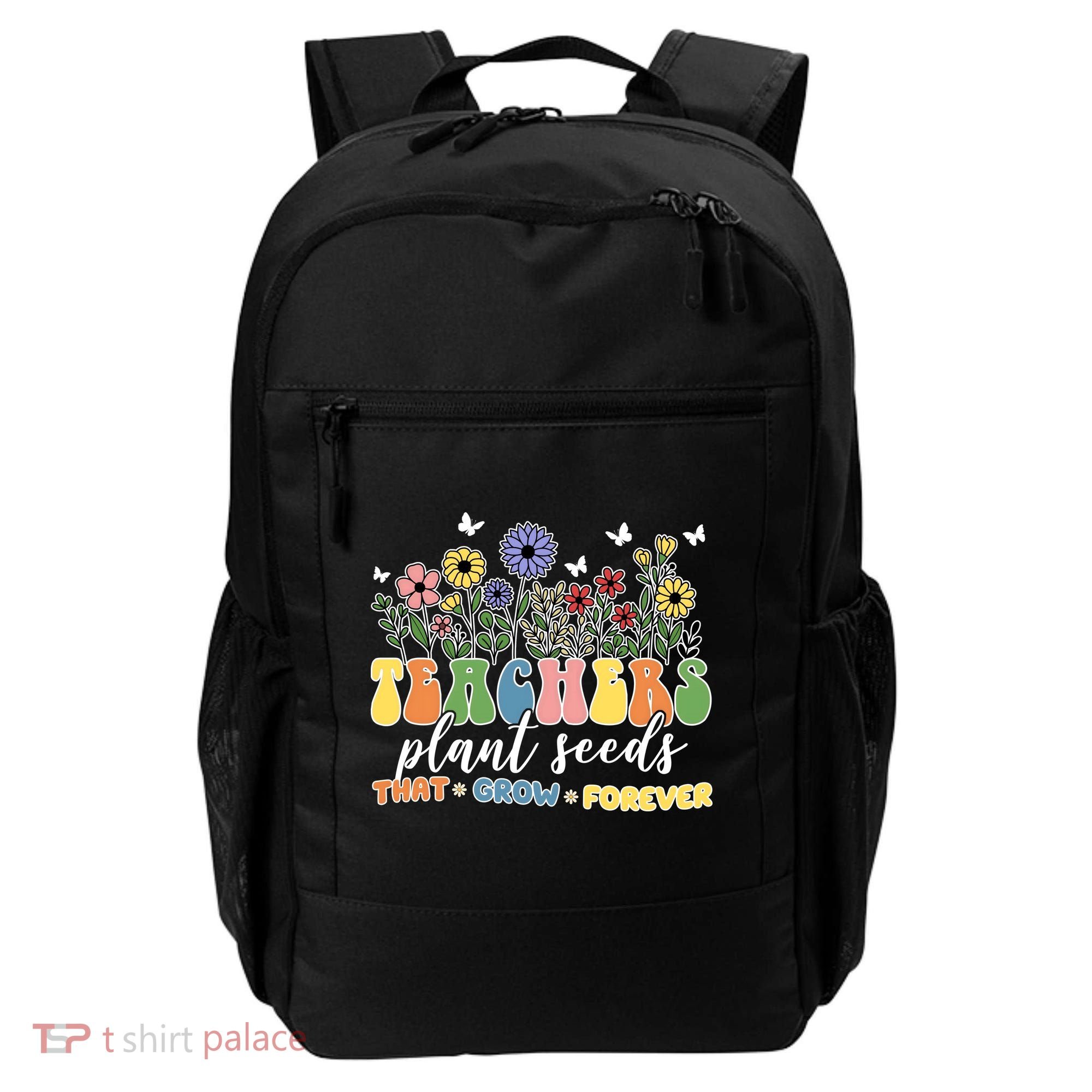 Teachers Plant Seeds That Grow Forever Backpack