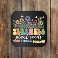 Teachers Plant Seeds That Grow Forever Coaster thumb 0