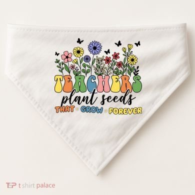 Teachers Plant Seeds That Grow Forever USA-Made Doggie Bandana