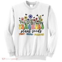 Teachers Plant Seeds That Grow Forever Sweatshirt thumb 0