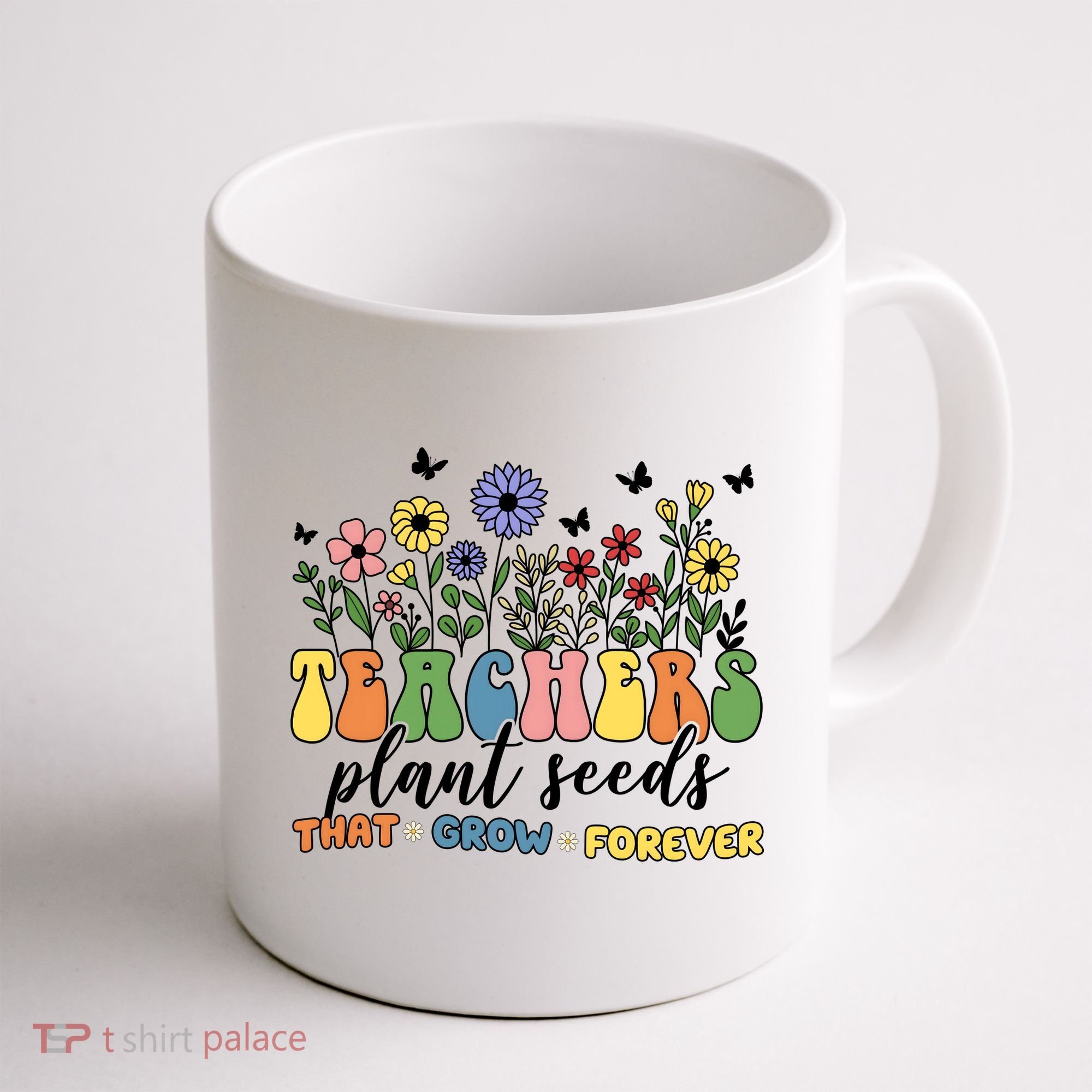 Teachers Plant Seeds That Grow Forever Coffee Mug