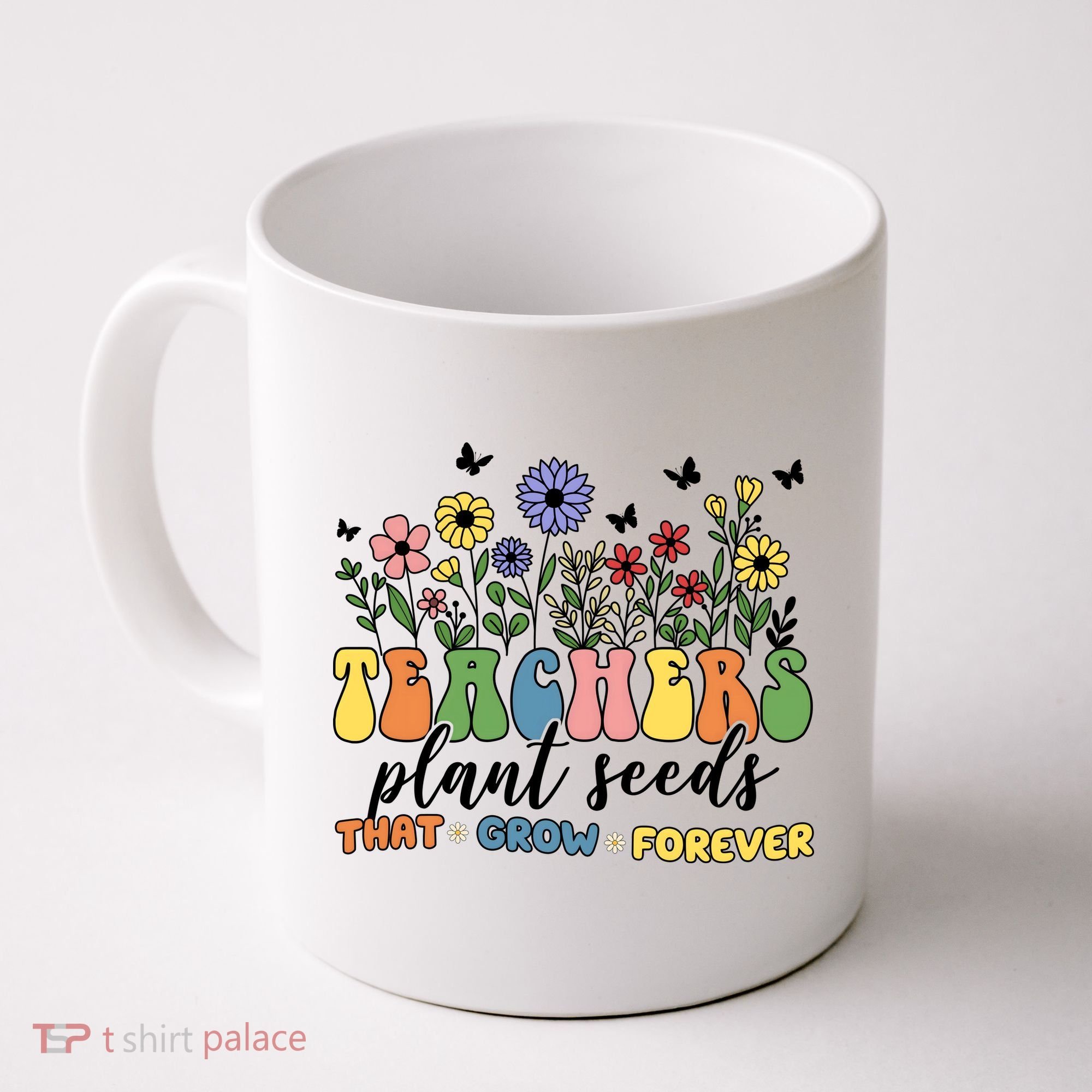 Teachers Plant Seeds That Grow Forever Coffee Mug