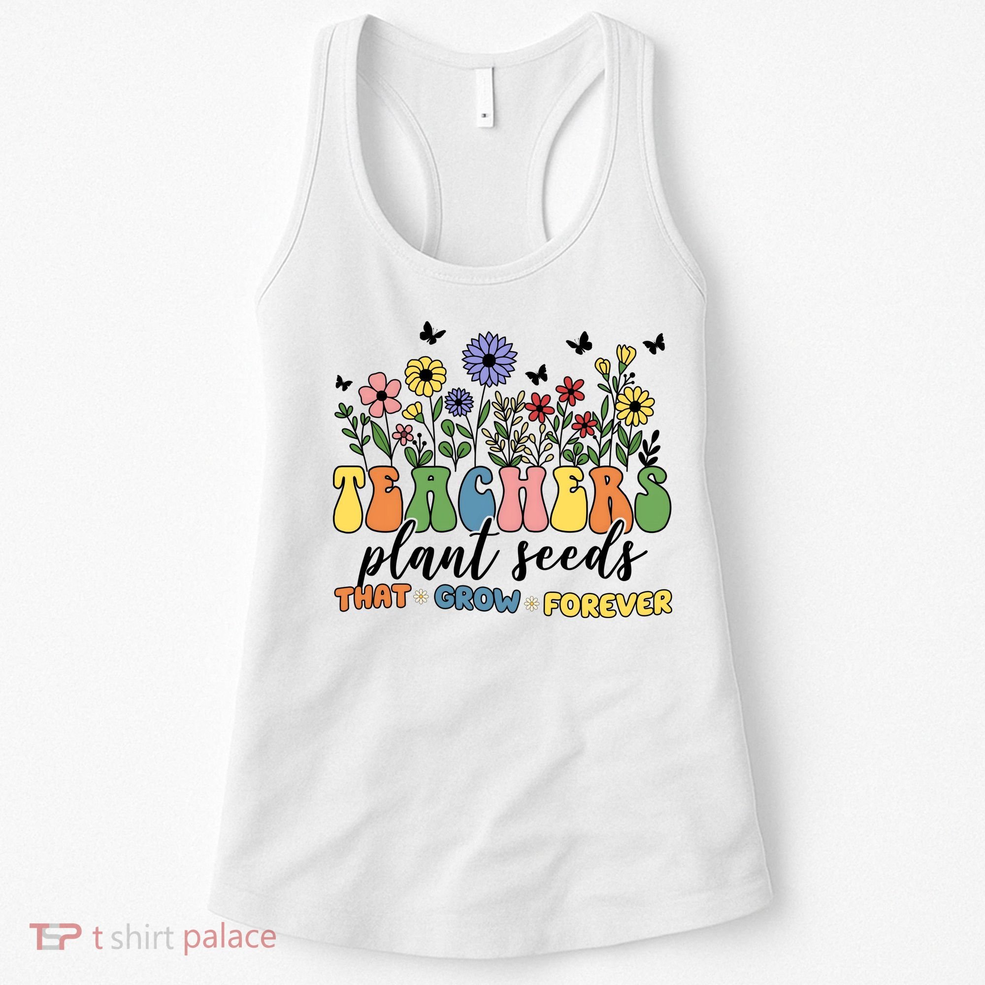 Teachers Plant Seeds That Grow Forever Women's Tank Top