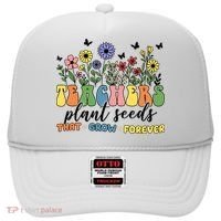 Teachers Plant Seeds That Grow Forever Hat thumb 0