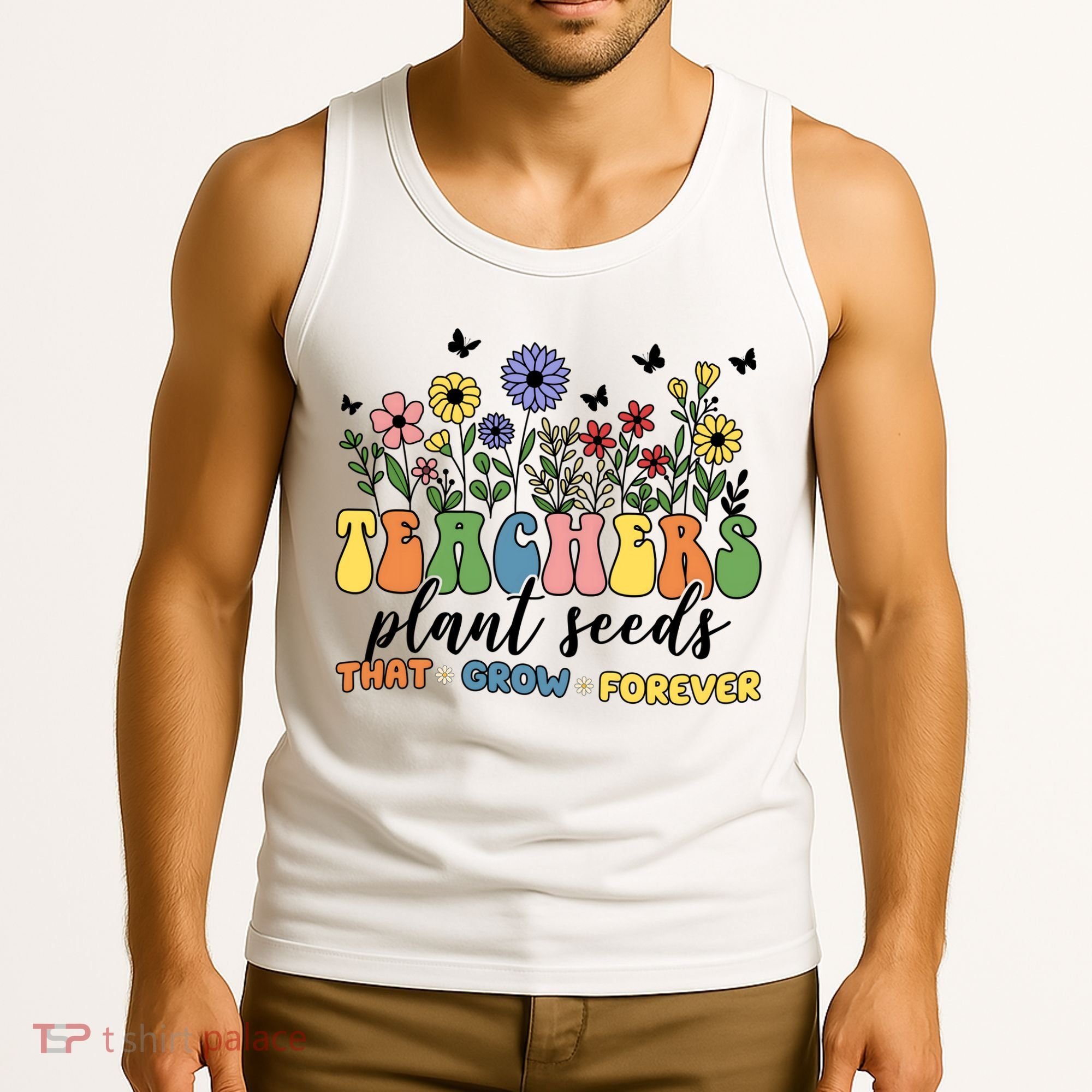 Teachers Plant Seeds That Grow Forever Tank Top