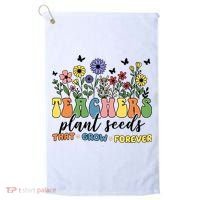 Teachers Plant Seeds That Grow Forever Golf Towel thumb 0