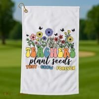 Teachers Plant Seeds That Grow Forever Golf Towel thumb 1