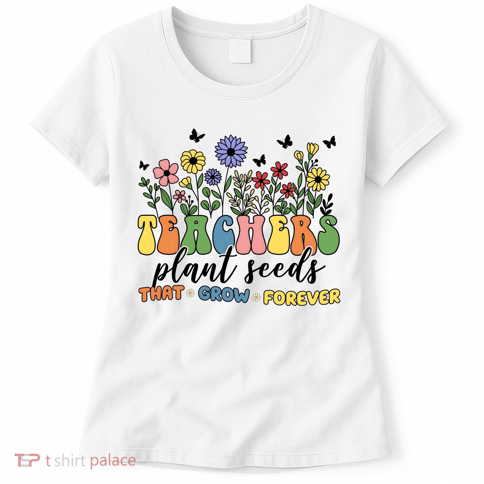 Teachers Plant Seeds That Grow Forever Women's T-Shirt
